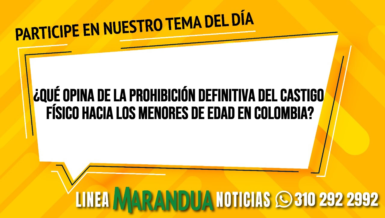 ¿Qué opina de la prohibición definitiva del castigo físico hacia los menores de edad en Colombia?