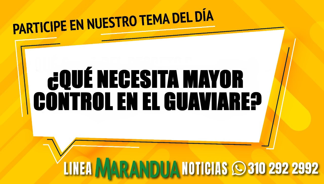 Tema del día: ¿Qué necesita mayor control en el Guaviare?