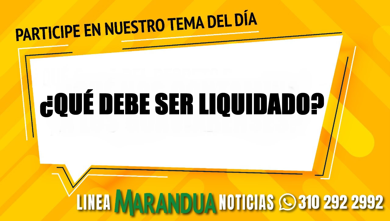 TEMA DEL DÍA: ¿QUÉ DEBE SER LIQUIDADO?