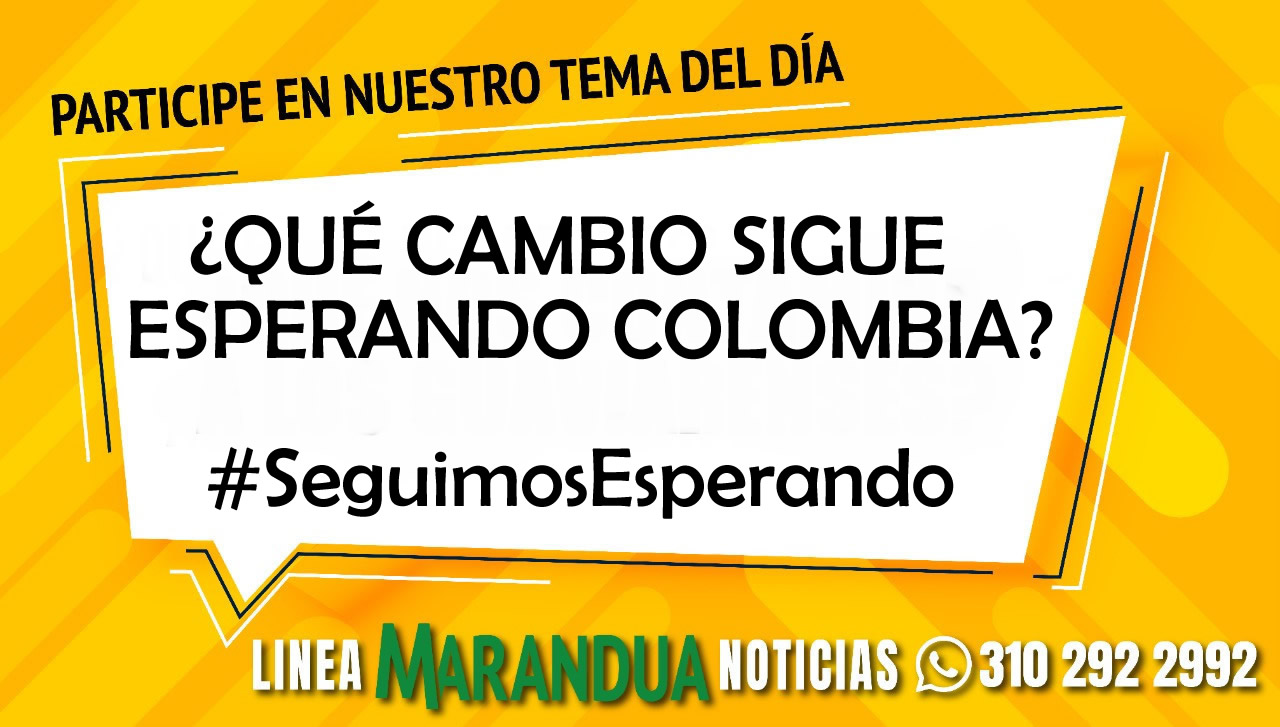 TEMA DEL DÍA: ¿QUÉ CAMBIO SIGUE ESPERANDO COLOMBIA?