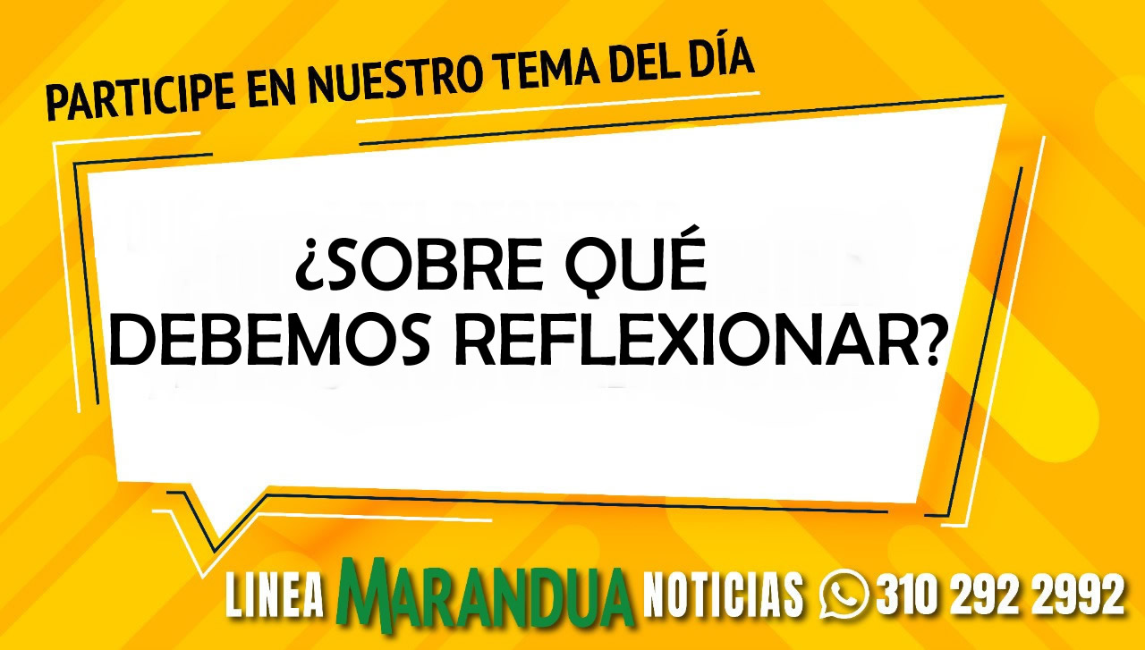 TEMA DEL DÍA: ¿SOBRE QUÉ DEBEMOS REFLEXIONAR?