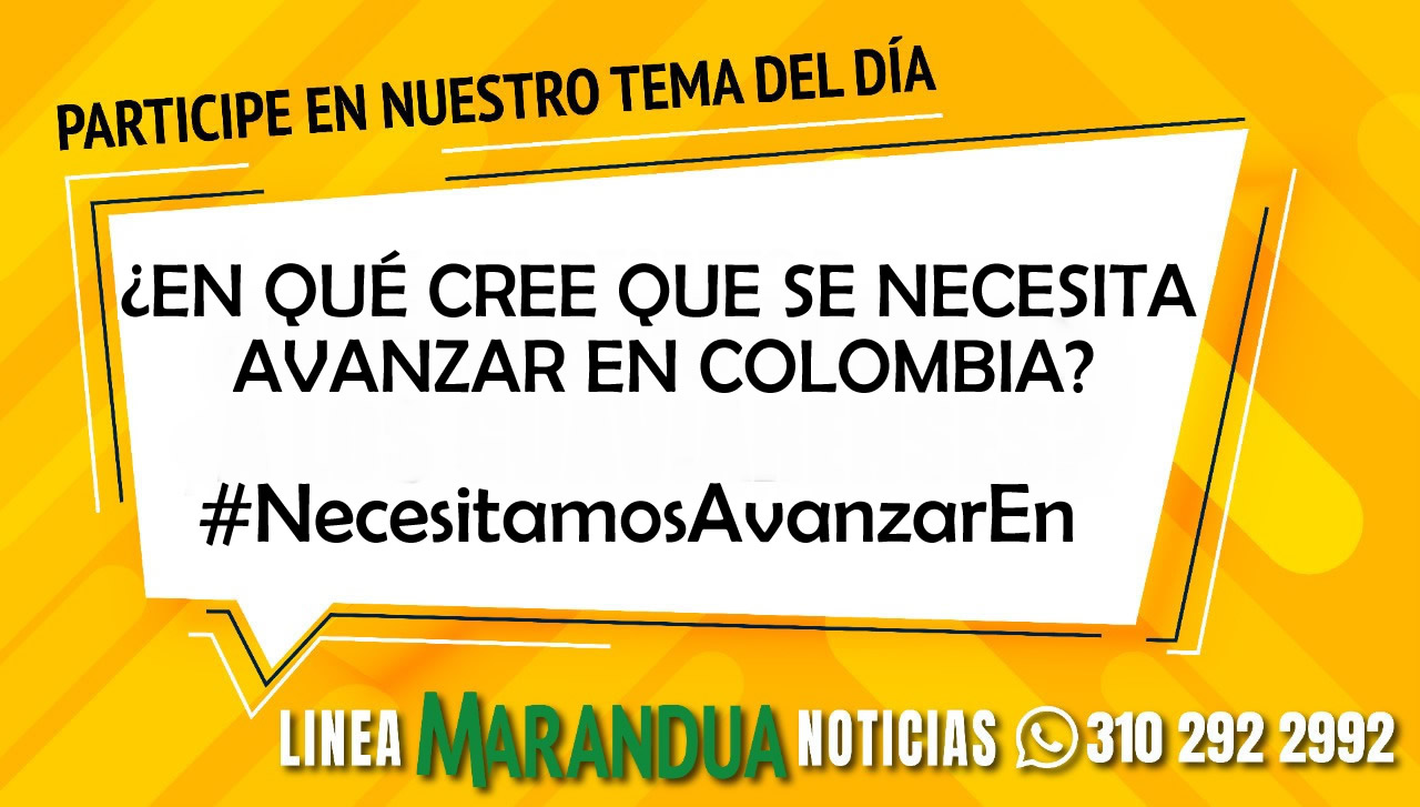 TEMA DEL DÍA: ¿EN QUÉ CREE QUE SE NECESITA AVANZAR EN COLOMBIA?