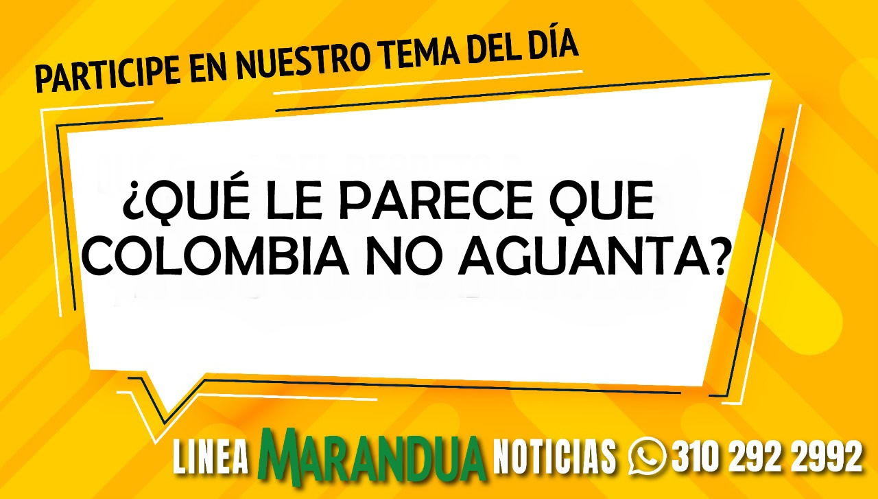 TEMA DEL DÍA: ¿QUÉ LE PARECE QUE COLOMBIA NO AGUANTA?