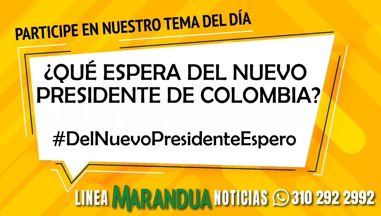 TEMA DEL DÍA: ¿QUÉ ESPERA DEL NUEVO PRESIDENTE DE COLOMBIA?