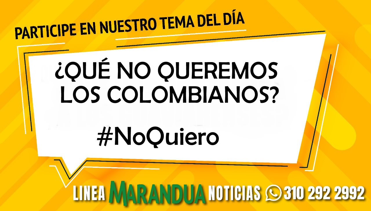 TEMA DEL DÍA: ¿QUÉ NO QUEREMOS LOS COLOMBIANOS?
