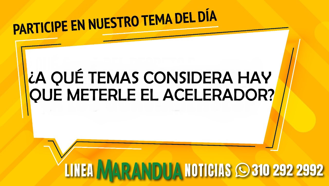 TEMA DEL DÍA: ¿A QUÉ TEMAS CONSIDERA HAY QUE METERLE EL ACELERADOR?