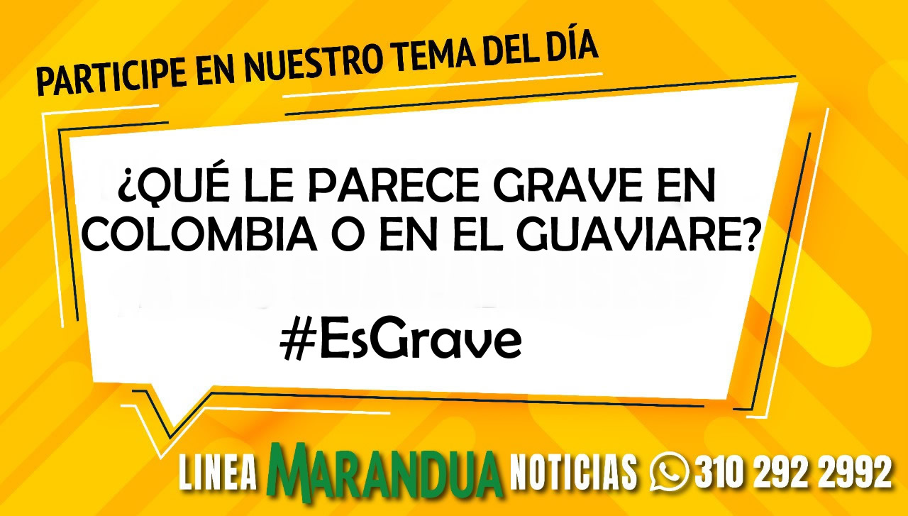 ¿QUÉ LE PARECE GRAVE EN COLOMBIA O EN EL GUAVIARE?