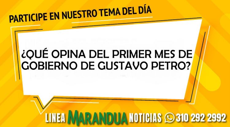 ¿QUÉ OPINA DEL PRIMER MES DEL GOBIERNO DE GUSTAVO PETRO?