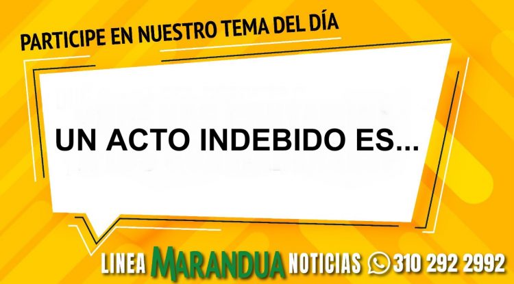 TEMA DEL DÍA: UN ACTO INDEBIDO ES...