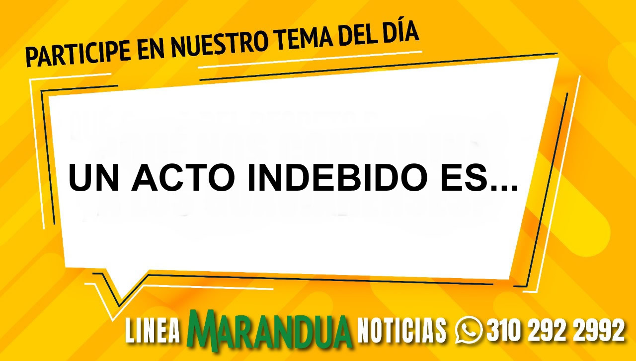 TEMA DEL DÍA: UN ACTO INDEBIDO ES...