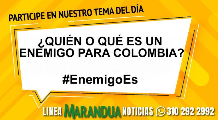 TEMA DEL DÍA: ¿QUIÉN O QUÉ ES UN ENEMIGO PARA COLOMBIA?
