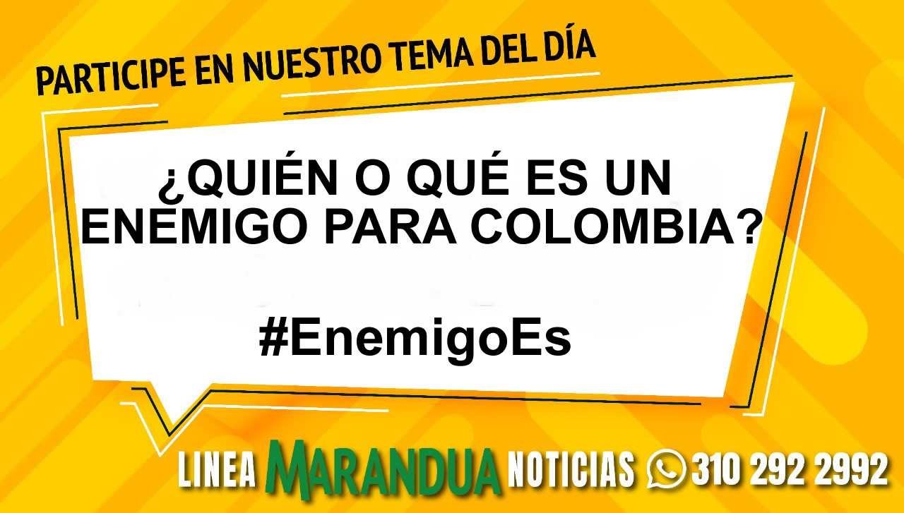 TEMA DEL DÍA: ¿QUIÉN O QUÉ ES UN ENEMIGO PARA COLOMBIA?