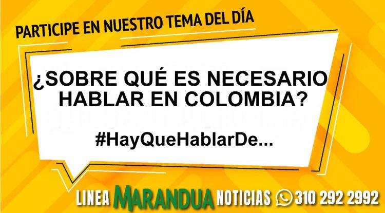 TEMA DEL DÍA: ¿SOBRE QUÉ ES NECESARIO HABLAR EN COLOMBIA?