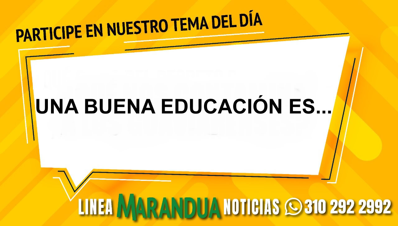 TEMA DEL DÍA: UNA BUENA EDUCACIÓN ES...