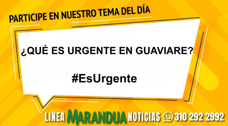 TEMA DEL DÍA: ¿QUÉ ES URGENTE EN GUAVIARE?