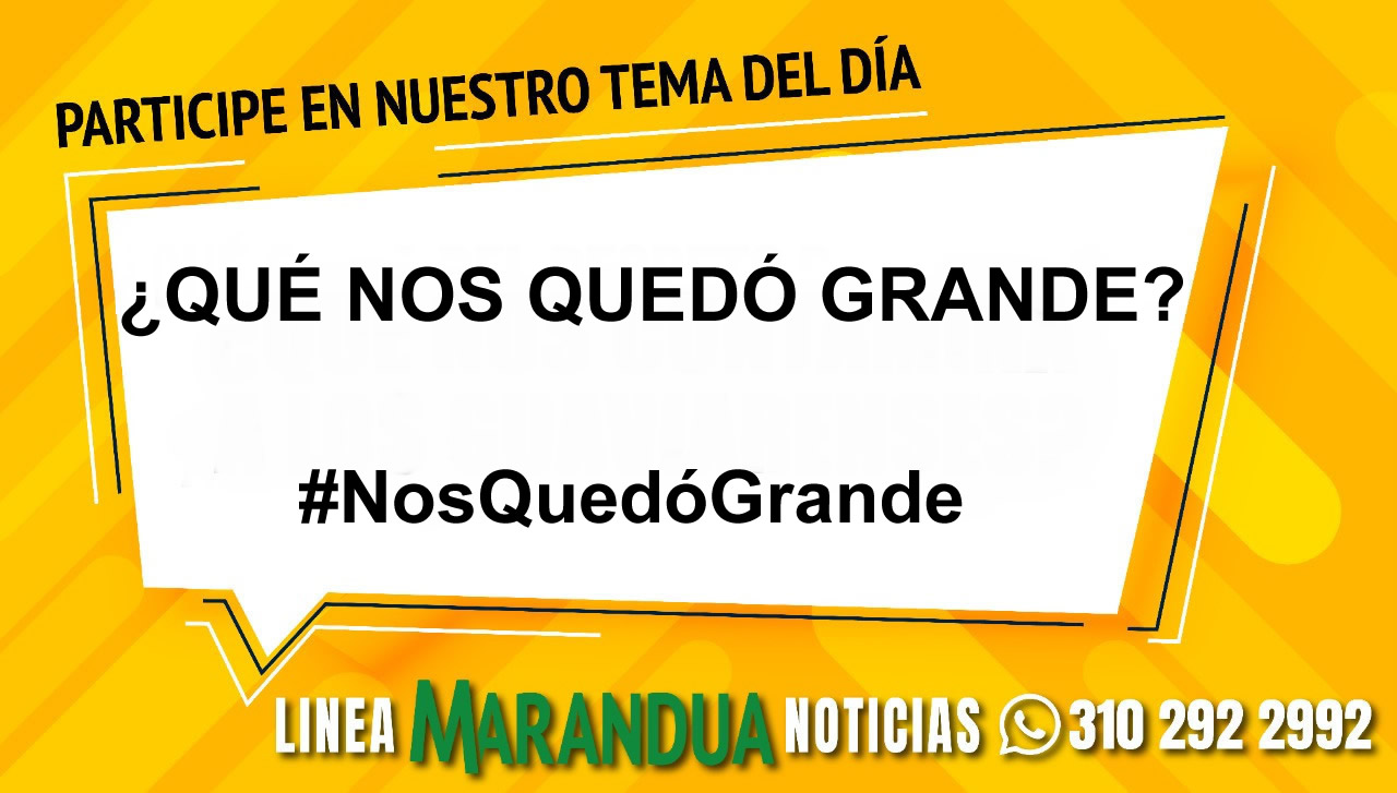 TEMA DEL DÍA: ¿QUÉ NOS QUEDÓ GRANDE?