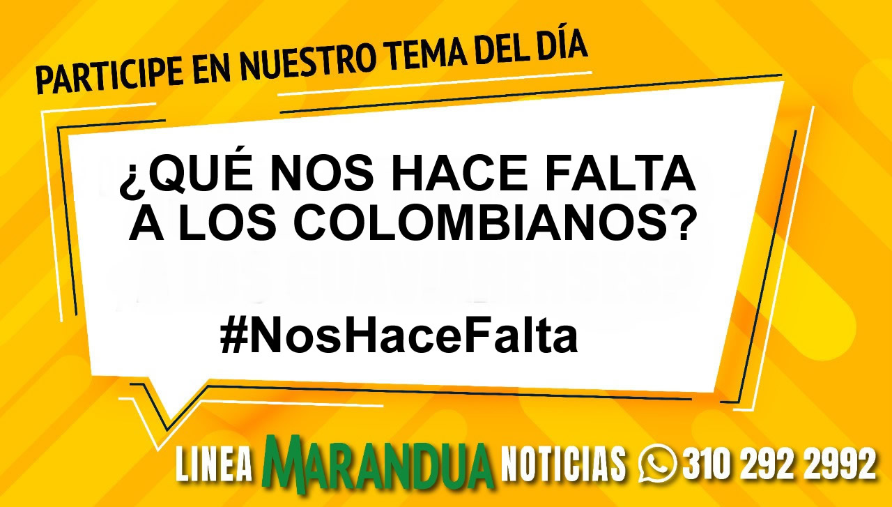 TEMA DEL DÍA: ¿QUÉ NOS HACE FALTA A LOS COLOMBIANOS?