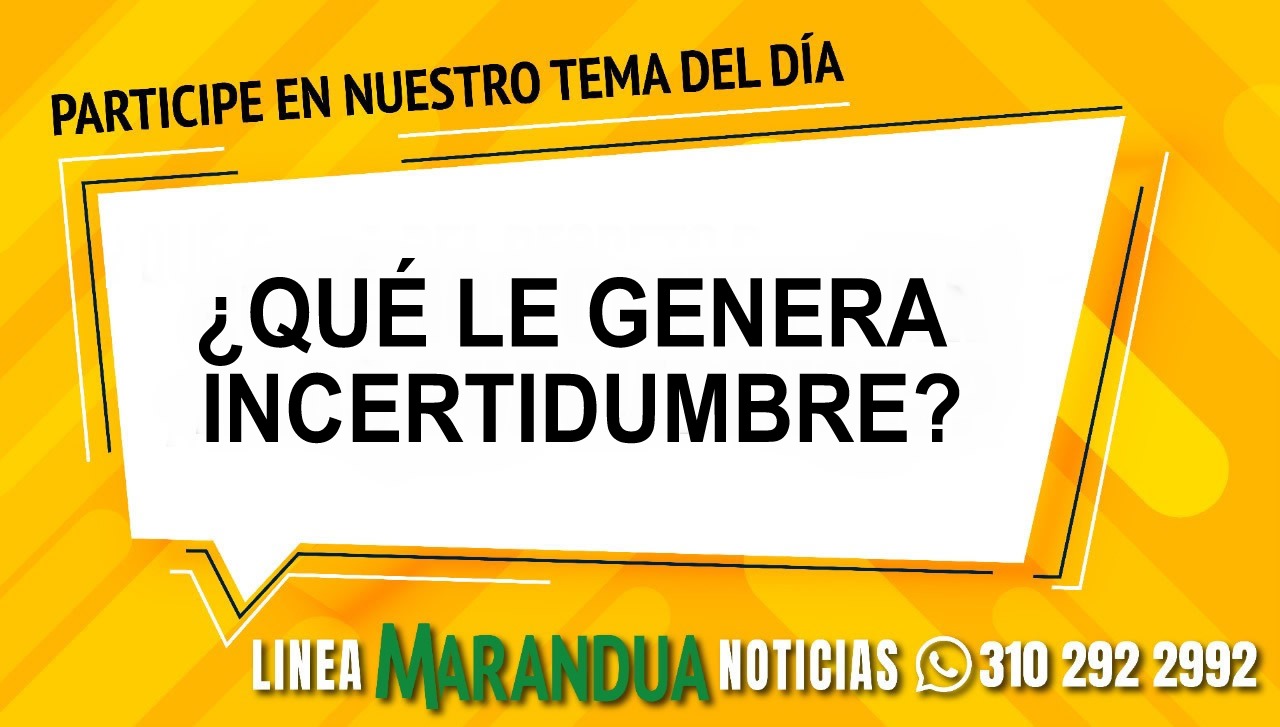 TEMA DEL DÍA: ¿QUÉ LE GENERA INCERTIDUMBRE?