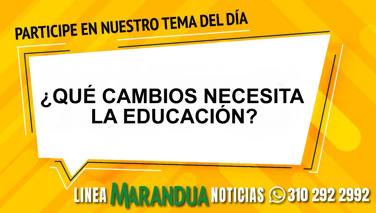 TEMA DEL DÍA: ¿QUÉ CAMBIOS NECESITA LA EDUCACIÓN?