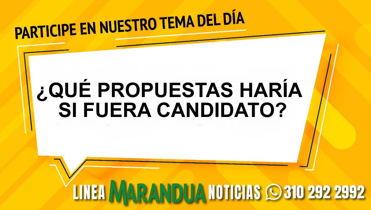 TEMA DEL DÍA: ¿QUÉ PROPUESTAS HARÍA SI FUERA CANDIDATO?