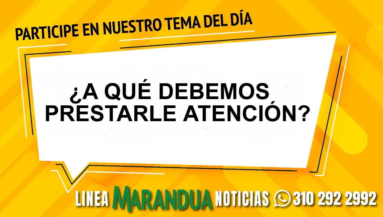 TEMA DEL DÍA: ¿A QUÉ DEBEMOS PRESTARLE ATENCIÓN?