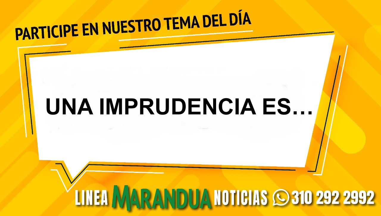 TEMA DEL DÍA: UNA IMPRUDENCIA ES…