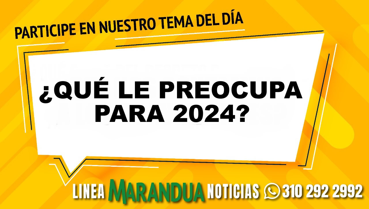 TEMA DEL DÍA: ¿QUÉ LE PREOCUPA PARA 2024?