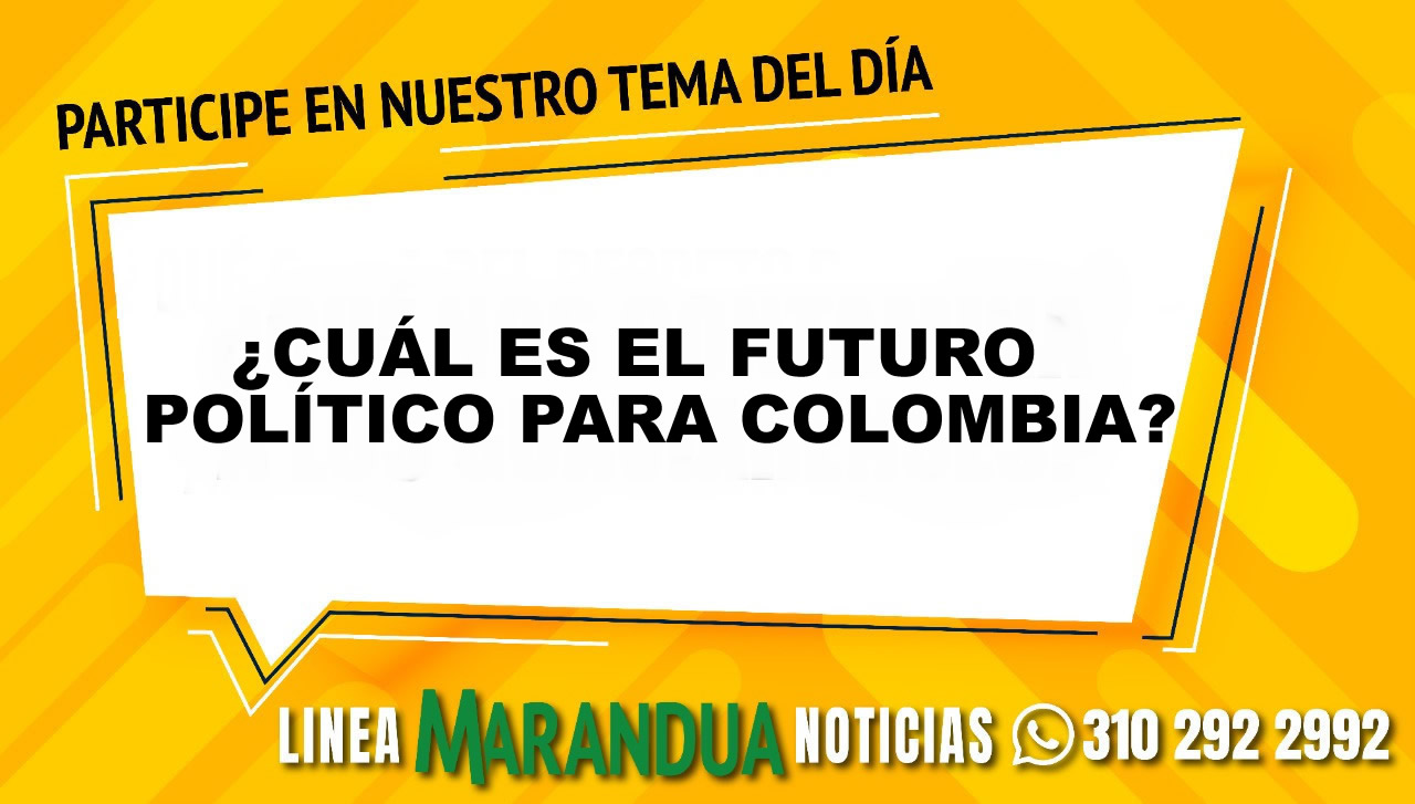 TEMA DEL DÍA: ¿CUÁL ES EL FUTURO POLÍTICO PARA COLOMBIA?