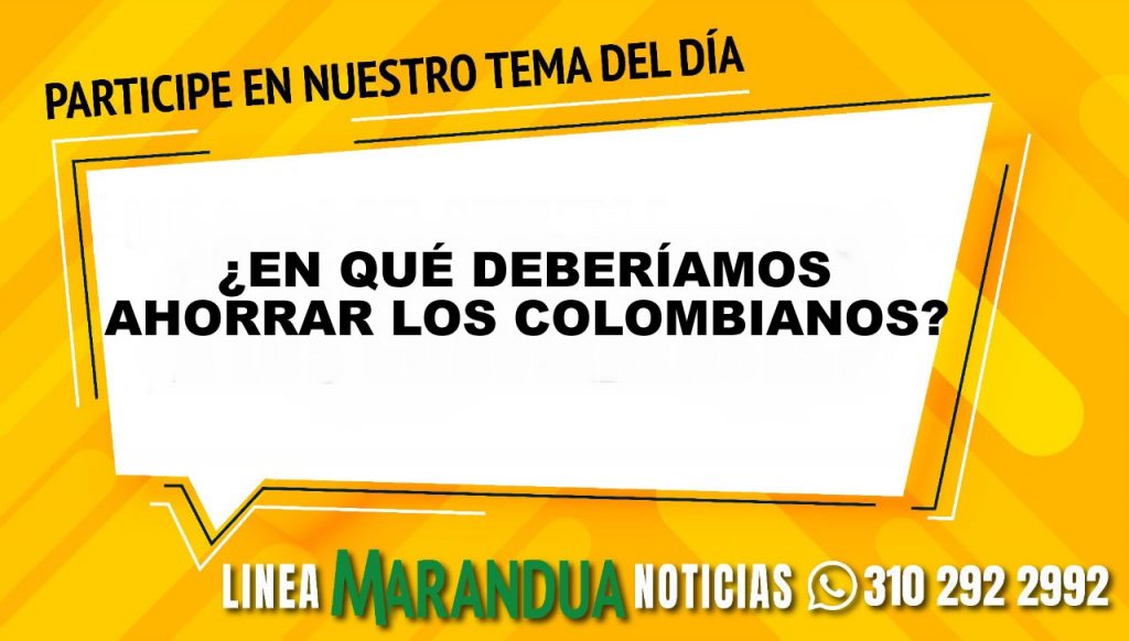 TEMA DEL DÍA: ¿EN QUÉ DEBERÍAMOS AHORRAR LOS COLOMBIANOS?