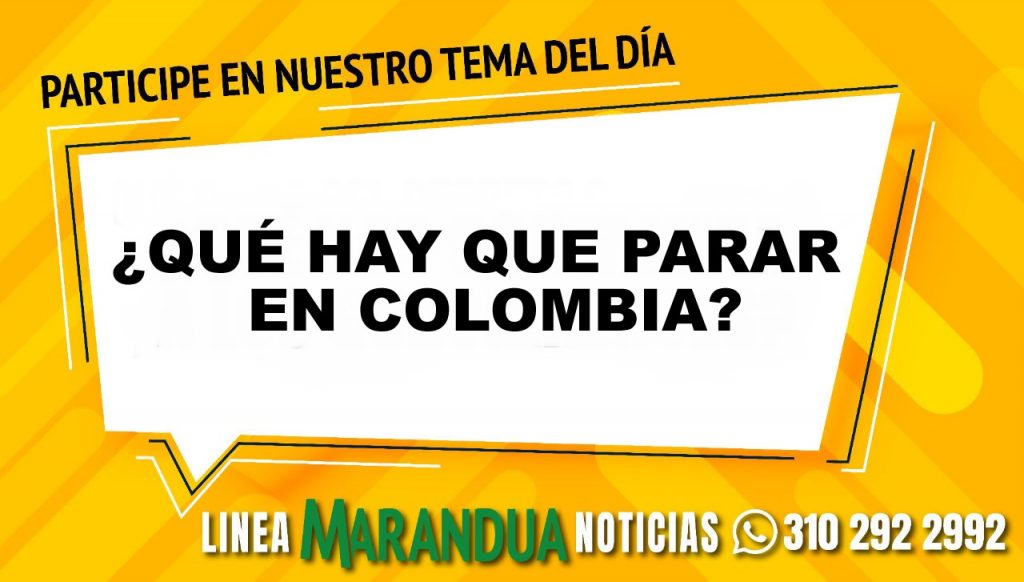 TEMA DEL DÍA: ¿QUÉ HAY QUE PARAR EN COLOMBIA?