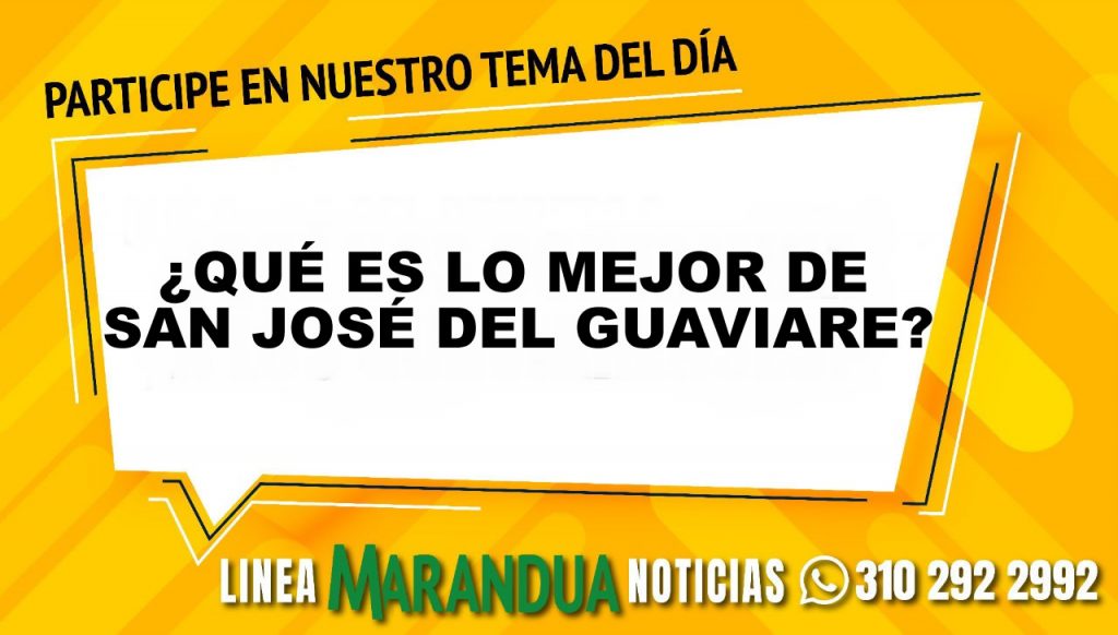 TEMA DEL DÍA: ¿QUÉ ES LO MEJOR DE SAN JOSÉ DEL GUAVIARE?