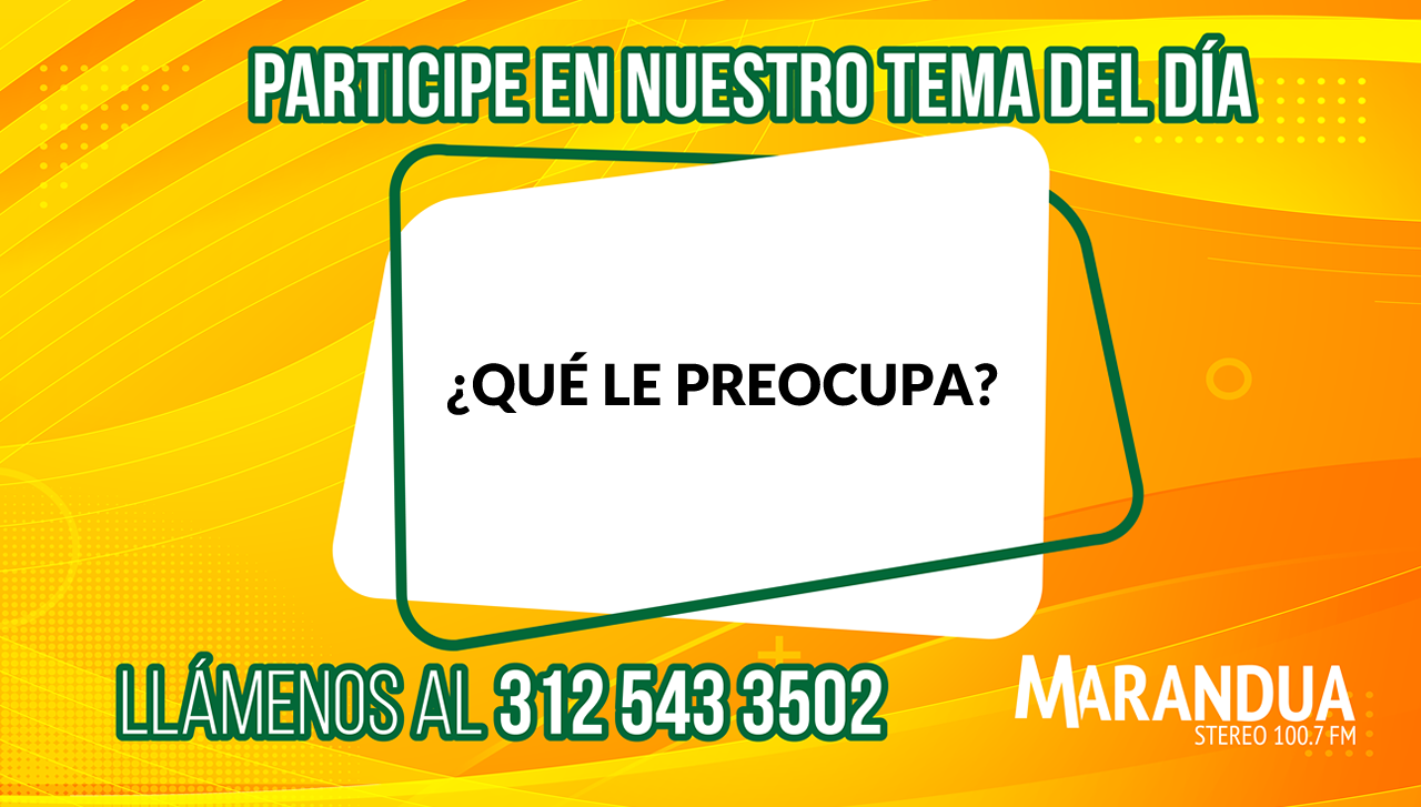 ¿QUÉ LE PREOCUPA?